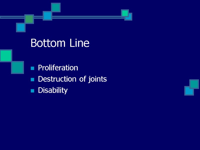 Bottom Line Proliferation Destruction of joints Disability